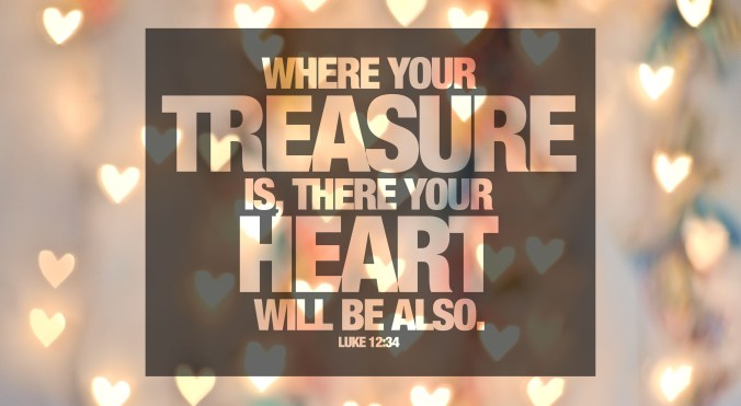 bible-verse-luke-1234-where-your-treasure-is-there-your-heart-will-be-also-2014-for-slideshow-e1455421849201